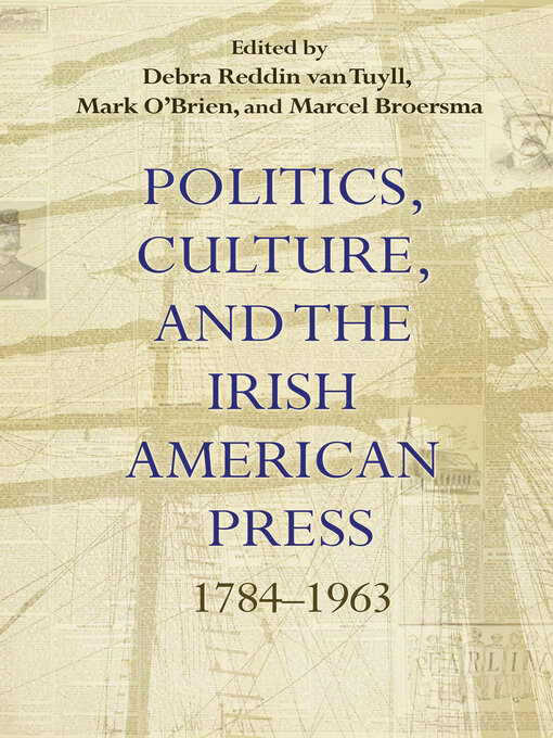 Title details for Politics, Culture, and the Irish American Press by Debra Reddin van Tuyll - Available